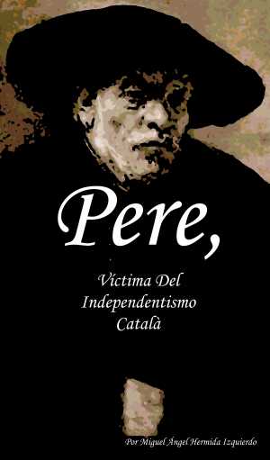 Portada de PERE, VÍCTIMA DEL INDEPENDENTISMO CATALÀ