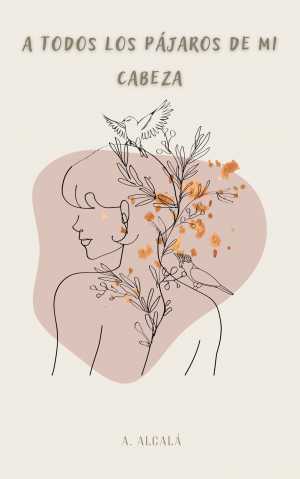 A  TODOS LOS PÁJAROS DE MI CABEZA