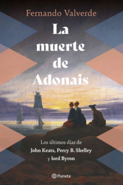 LA MUERTE DE ADONAIS. Los últimos días de John Keats, Percy B. Shelley y lord Byron