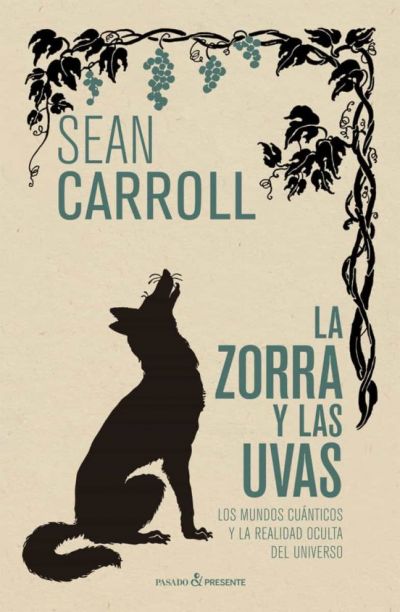 Portada de LA ZORRA Y LAS UVAS: LOS MUNDOS CUÁNTICOS Y LA REALIDAD OCULTA DEL UNIVERSO