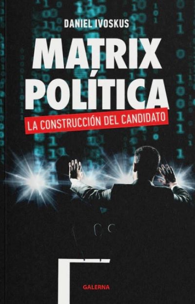 Portada de MATRIX POLÍTICA. La construcción del candidato