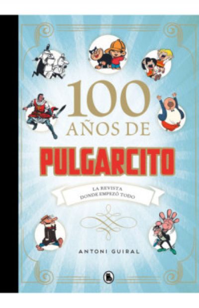 Portada de 100 AÑOS DE PULGARCITO. La revista donde empezó todo