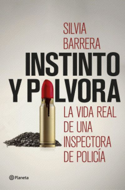 INSTINTO Y PÓLVORA. La vida real de una inspectora de policía