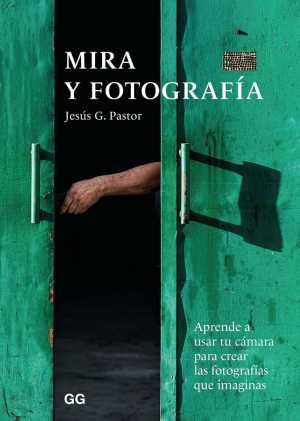 Portada de MIRA Y FOTOGRAFÍA: APRENDE A USAR TU CÁMARA PARA CREAR LAS FOTOGRAFÍAS QUE IMAGINAS