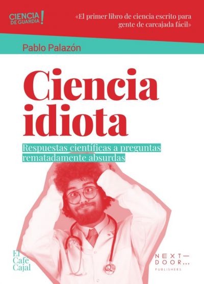 Portada de CIENCIA IDIOTA. Respuestas científicas a preguntas rematadamente absurdas
