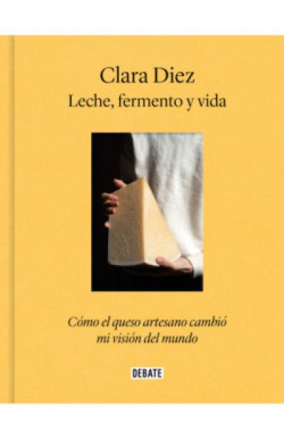 Portada de LECHE, FERMENTO Y VIDA. Cómo el queso artesano cambió mi visión del mundo