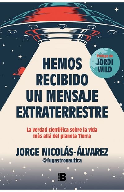 Portada de HEMOS RECIBIDO UN MENSAJE EXTRATERRESTRE. La verdad científica sobre la vida más allá del planeta Tierra