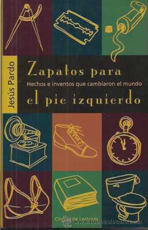 ZAPATOS PARA EL PIE IZQUIERDO. Hechos e inventos que cambiaron el mundo