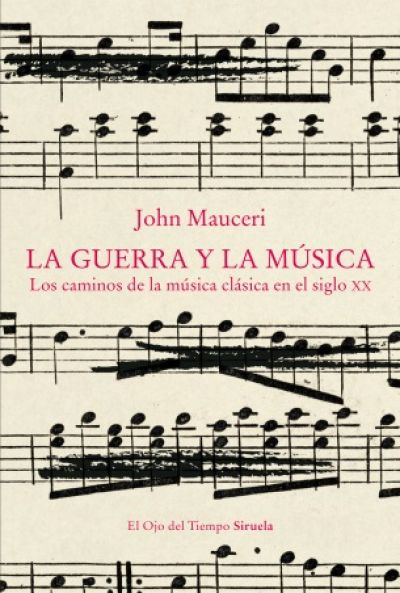 LA GUERRA Y LA MÚSICA. Los caminos de la música clásica en el siglo XX