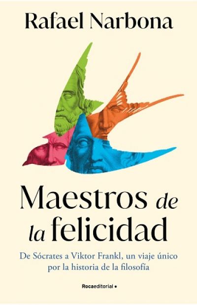 Portada de MAESTROS DE LA FELICIDAD. De Sócrates a Viktor Frankl, un viaje único por la historia de la filosofía