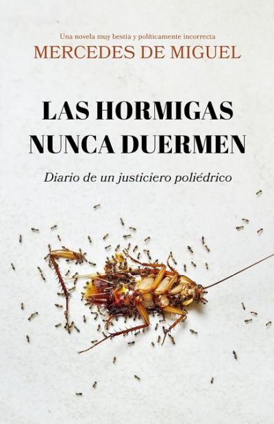 Portada de LAS HORMIGAS NUNCA DUERMEN: Diario de un justiciero poliédrico