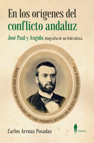 Portada de EN LOS ORÍGENES DEL CONFLICTO ANDALUZ. José Paul y Angulo, biografía de un federalista