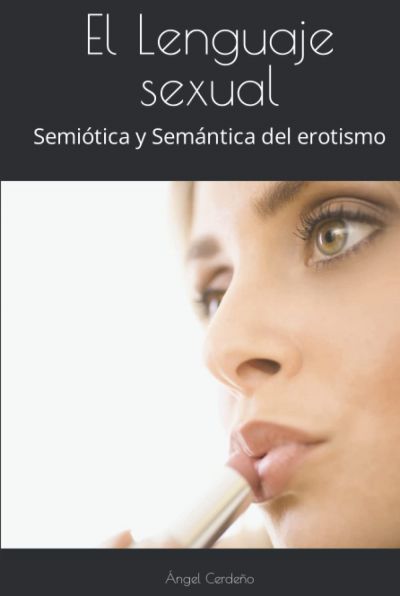 EL LENGUAJE SEXUAL. Semiótica y semántica del erotismo