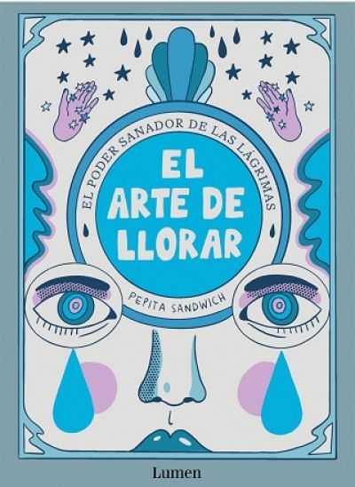 EL ARTE DE LLORAR. El poder sanador de las lágrimas