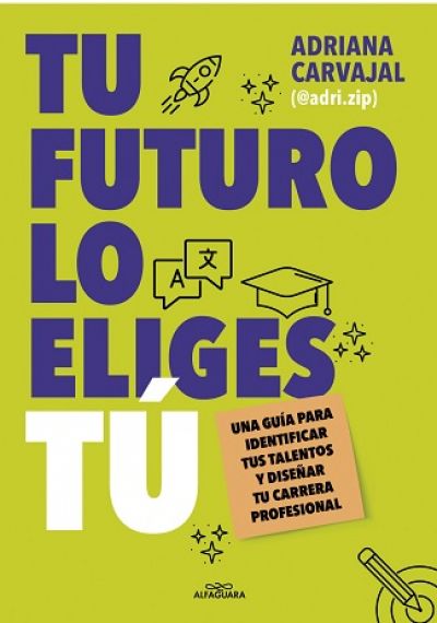 TU FUTURO LO ELIGES TÚ. Una guía para identificar tus talentos y diseñar tu vida profesional