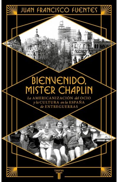 BIENVENIDO MISTER CHAPLIN. La americanización del ocio y la cultura en la España de entreguerras