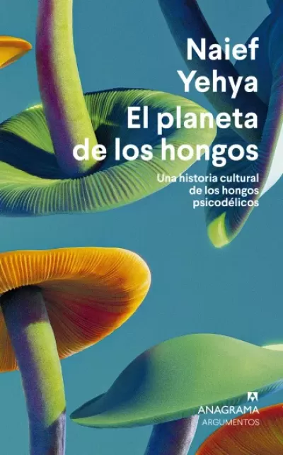 Portada de EL PLANETA DE LOS HONGOS. Una historia cultural de los hongos psicodélicos