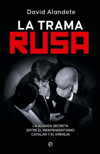 Portada de LA TRAMA RUSA. La alianza secreta entre el independentismo catalán y el Kremlin