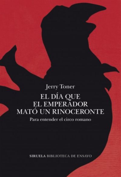 Portada de EL DÍA QUE EL EMPERADOR MATÓ UN RINOCERONTE. Para entender el circo romano