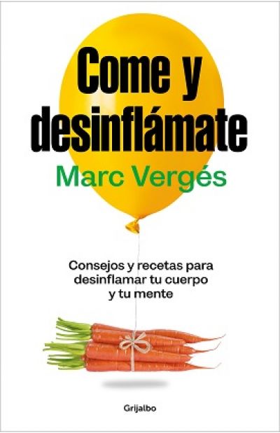 COME Y DESINFLÁMATE. Consejos y recetas para desinflamar el cuerpo y la mente