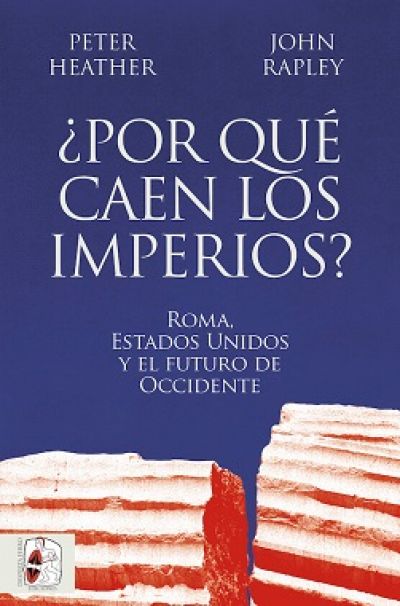 Portada de ¿POR QUÉ CAEN LOS IMPERIOS? Roma, Estados Unidos y el futuro de Occidente