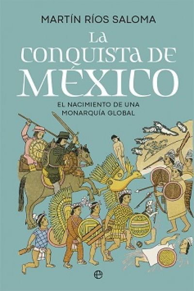 Portada de LA CONQUISTA DE MÉXICO. El nacimiento de una monarquía global