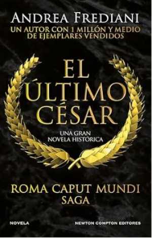 Portada de EL ÚLTIMO CÉSAR. Roma Caput Mundi Saga