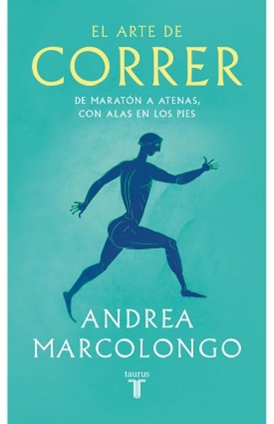 Portada de EL ARTE DE CORRER. De Maratón a Atenas, con alas en los pies