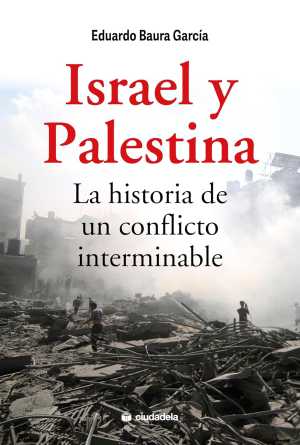 Portada de ISRAEL Y PALESTINA LA HISTORIA DE UN CONFLICTO INTERMINABLE