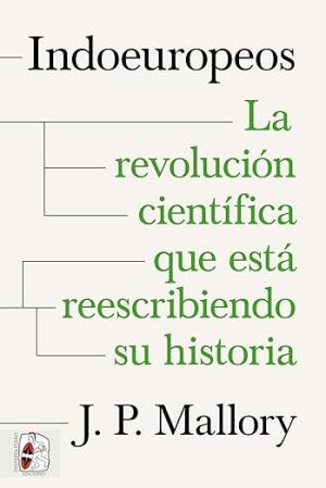 Portada de INDOEUROPEOS. LA REVOLUCIÓN CIENTÍFICA QUE ESTÁ REESCRIBIENDO SU HISTORIA