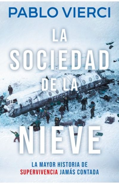 Portada de LA SOCIEDAD DE LA NIEVE. La mayor historia de supervivencia jamás contada