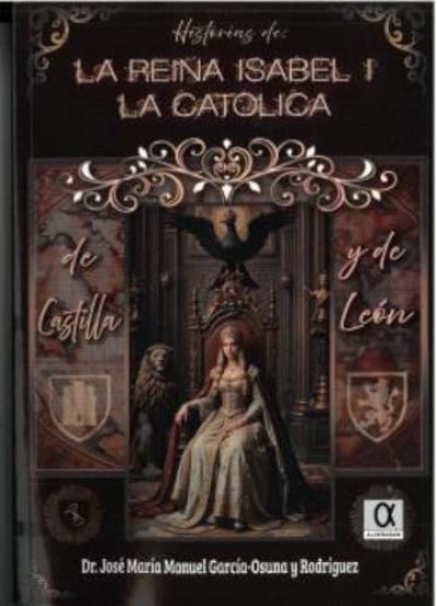 HISTORIAS DE LA REINA ISABEL I LA CATOLICA de Castilla y de León