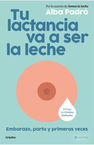 TU LACTANCIA VA A SER LA LECHE. Embarazo, parto y primeras veces
