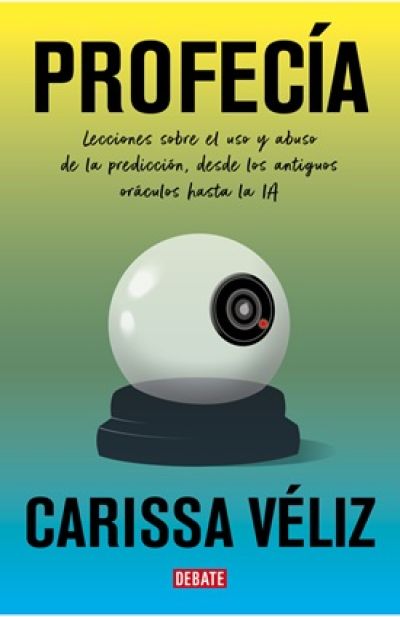 PROFECÍA. Lecciones sobre el uso y abuso de la predicción, desde los antiguos oráculos hasta la IA