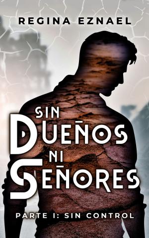 SIN DUEÑOS NI SEÑORES - PARTE I: SIN CONTROL