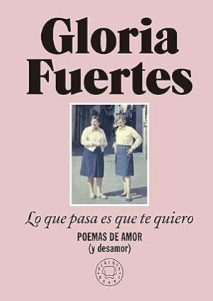 LO QUE PASA ES QUE TE QUIERO.  Poemas de amor (y desamor)
