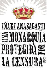 Portada de UNA MONARQUÍA PROTEGIDA POR LA CENSURA