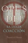 Portada de OPUS DEI. LA SANTA COACCION