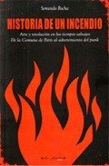 Portada de HISTORIA DE UN INCENDIO. Arte y revolución en los tiempos salvajes: de la comuna de París al advenimiento del Punk