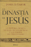 LA DINASTÍA DE JESÚS. La historia oculta de Jesús, su sangre real y los inicios del cristianismo