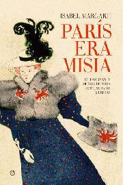 Portada de PARÍS ERA MISIA. La fascinante vida de Misia Sert, musa de artistas