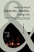 Portada de DISIDENTES, REBELDES, INSURGENTES. Resistencia indígena y negra en América Latina. Ensayos de historia testimonial