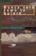 Portada de NUNCA SERÉ COMO TE QUIERO