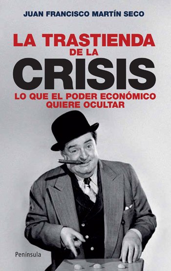 LA TRASTIENDA DE LA CRISIS. Lo que el poder económico quiere ocultar