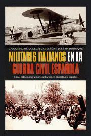 Portada de MILITARES ITALIANOS EN LA GUERRA CIVIL ESPAÑOLA. Italia, el fascismo y los voluntarios en el conflicto español