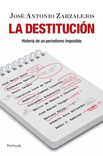Portada de LA DESTITUCIÓN. Historia de un periodismo imposible