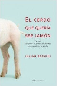 Portada de EL CERDO QUE QUERÍA SER JAMÓN. Y otros 99 experimentos para filósofos de salón