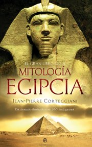 EL GRAN LIBRO DE LA MITOLOGÍA EGIPCIA. Diccionario ilustrado con 360 imágenes
