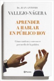 Portada de APRENDER A HABLAR EN PÚBLICO HOY. Cómo cautivar y convencer por medio de la palabra