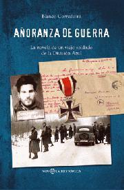 AÑORANZA DE GUERRA. La novela de un viejo soldado de la División Azul